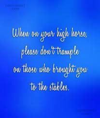 High horse | cartoon, horses, high horse. Quote When On Your High Horse Please Don T Trample On Those Who Brought Coolnsmart