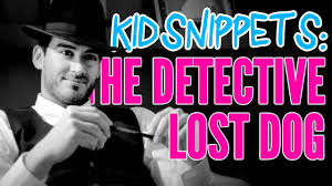 Kid Snippets The Detective Lost Dog Imagined By Kids Kid Snippets Losing A Dog Things Kids Say