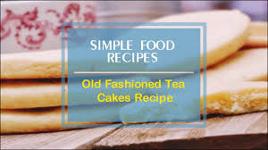 They're perfectly dense and thick, but also soft and sweet a homemade tea cake cookie recipe. Old Fashioned Tea Cakes Recipe Youtube