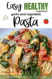 Easy Healthy Garlic And Vegetable Pasta Recipe Vegetarian Nomlist Recipe Vegetarian Pasta Recipes Vegetable Pasta Recipes Healthy Pasta Dishes