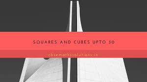 Squares And Cubes Upto 30 All Mathematics Solutions