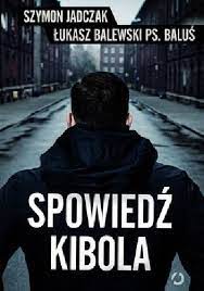 Jak bandyci ukradli wisłę kraków. Spowiedz Kibola Lukasz Balewski Nbsp Szymon Jadczak Ksiazka W Lubimyczytac Pl Opinie Oceny Ceny