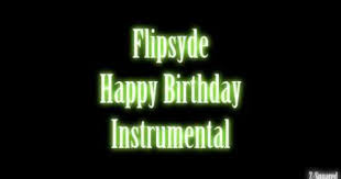 Happy Birthday Instrumental Flipsyde Now W Download Link Happy Birthday Instrumental Happy Birthday Happy