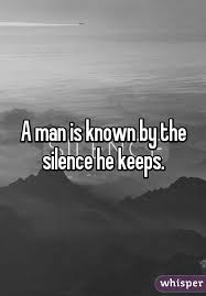 A Man Is Known By The Silence He Keeps