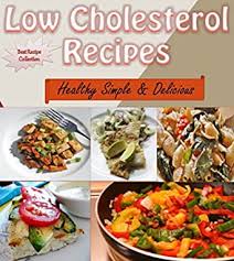 Many people know that fatty fish like salmon. Amazon Com Low Cholesterol 120 Easy Low Cholesterol Recipes For Snacks Side Dishes Dinner And Dessert The Best Cookbook To Lower Your Cholesterol Super Easy Low Cholesterol Recipes For A Healthy