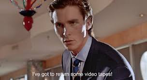 I Ve Got To Return Some Video Tapes American Psycho Christian Bale