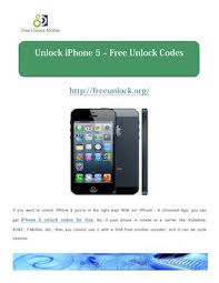 You can now test out your unlocked phone by switching the sim out for some . Calameo Unlock Iphone 5 Free Unlock Codes