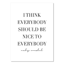 All orders are custom made and most ship worldwide within 24 hours. Amazon Com I Think Everybody Should Be Nice To Everybody Andy Warhol Quote Print Unframed Handmade Products
