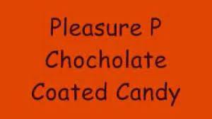 Chocolate Coated Candy Lyrics By Pleasure P Lyrics On Demand