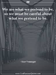 Discover the best quotes about pretend. Quote We Are What We Pretend To Be So We Must Be