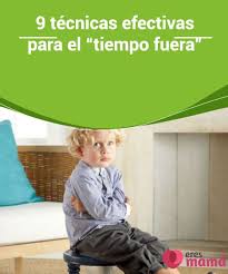 9 Tecnicas Efectivas Para El Tiempo Fuera Eres Mama Disciplina Para Ninos Manejo De La Conducta Trabajar Con Ninos