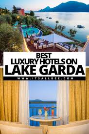 Top Luxury Hotels In Lake Garda Itsallbee Travel Blog In 2020 Lake Como Hotels Lake Garda Italy Hotels Lake Garda