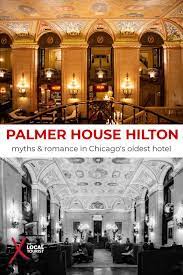 Palmer House Hilton Myths Romance In Chicago S Oldest Hotel Chicago Travel North America Travel North America Destinations