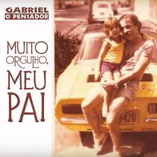 Gabriel O Pensador Muito Orgulho Meu Pai Letra Musixmatch