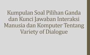 Soal pilihan ganda tentang komputer beserta jawabannya. Kumpulan Soal Pilihan Ganda Dan Kunci Jawaban Interaksi Manusia Dan Komputer Tentang Variety Of Dialogue Berbagiruang Com