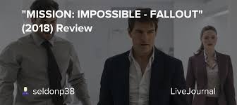 Are playing at, yet it's how the spectacular finale wraps up ideas running throughout the movie, its direct predecessor mission. Mission Impossible Fallout 2018 Review Seldonp38 Livejournal