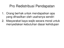 Redistribusi pendapatan adalah pendistribusian kembali pendapatan masyarakat kelompok kaya kepada masyarakat kelompok miskin baik berasal dari pajak ataupun. Redistribusi Pendapatan Ppt Download