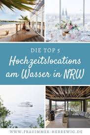 Heiraten Am Wasser Die 5 Schonsten Hochzeitslocations In Koln Und Umgebung Hochzeitslocation Hochzeit Am Wasser Hochzeitslocation Nrw