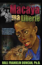 Amazon.com: Macaya ma Liberte (French Edition): 9781508957133: Duncan  Ph.D., Hall Franklin, Driver Sr., Victor, Bena-Fusco, Marie-Christine: 圖書