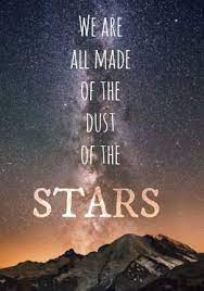 Bildergebnis Fur We Are All Made Of Stars Quotes Inspirational Words Inspirational Quotes Star Quotes