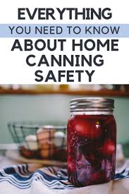 Everything You Need To Know About Home Canning Safety Home Canning Recipes Survival Food Home Canning