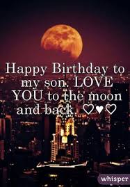 Birthday Quotes For My Son Birthday Son Love You To The Moon And Back Happy Birthday To My Son Love You To The Moon And Ba Birthday Wishes For Son Happy Birthday Son Happy Birthday Me