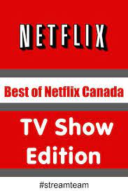 Best Of Netflix Canada Tv Show Edition Netflix Canada Best Of Netflix Netflix