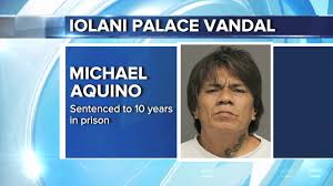 Man sentenced to 10 years in prison for vandalizing Iolani Palace