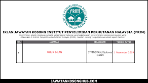 Warganegara malaysia yang berminat bekerja institut penyelidikan perhutanan malaysia (frim) dan berkelayakan dipelawa untuk memohon sekarang juga. Jawatan Kosong Terkini Institut Penyelidikan Perhutanan Malaysia Frim