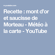 Recette Mont D Or Et Saucisse De Morteau Meteo A La Carte Youtube