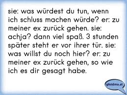 Wann man freundschaften wirklich beenden sollte: Sie Was Wurdest Du Tun Wenn Ich Schluss Machen Wurde Er Zu Meiner Ex Zuruck Gehen Sie Achja Dann Viel Spass 3 Osterreichische Spruche Und Zitate