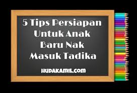 Mutu pendidikan di tadika dan taska kemas dapat pengiktirafan. 5 Tips Persiapan Anak Masuk Sekolah Tadika Dbestummi