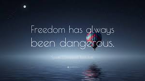 A celebrated quote by thomas jefferson. Susan Campbell Bartoletti Quote Freedom Has Always Been Dangerous