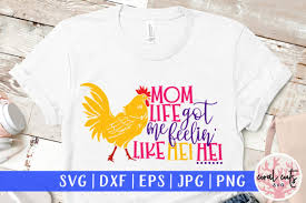 Download Mom Life Got Me Feelin Like Hei Hei Svg Graphic By Coralcutssvg Creative Fabrica SVG Cut Files