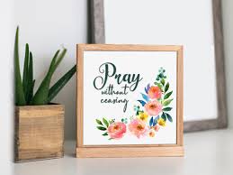 The many stories from scripture in this collection will help kids answer this any many other questions about prayer. Pray Without Ceasing Scripture Printable Free Download Six Clever Sisters