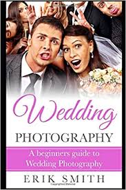 Whether you're creating a book to gift or keep yourself, our wedding photo albums tout quality that's. Amazon Com Wedding Photography A Beginners Guide To Wedding Photography 9781549861208 Smith Erik Books