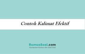 Kalimat efektif adalah kalimat yang dapat mengungkapkan gagasan, informasi, dan perasaan dengan tepat ditinjau dari segi diksi, struktur dan logikanya. 200 Contoh Kalimat Efektif Pengertian Dan Ciri Cirinya