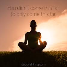 Quotes You Didn T Come This Far To Only Come This Far Inspirational Quote You Didn T Come This Far To Only Come This Far Love Light Deborah Energyheal Inspirational Quotes Inspiring Quotes About Life Quotes