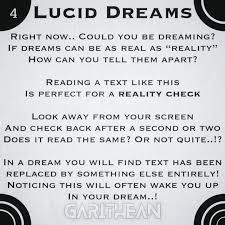 Write down your dreams in a log. Garithean Reality Checks Should Be Done As Often As You Can Or Think About Them So They Become A Part Of Your Daily Routines Turning Them Into Dream Routines As Well If