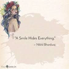 Maybe you would like to learn more about one of these? A Smile Hides Everything Quotes Writings By Nikhil Bhardwaj Yourquote