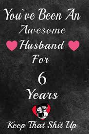 Are you looking for a unique 6th year anniversary gift idea? You Ve Been An Awesome Husband For 6 Years Keep That Shit Up 6th Anniversary Gift For Husband 6 Year Wedding Anniversary Gift For Men 6 Year Anniversary Gift For Him By Gift Anniversary