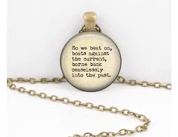 We did not find results for: Gatsby So We Beat On Boats Against The Current Borne Back Ceaselessly Into The Past Fitzgerald Pendant Necklace Or Key Ring