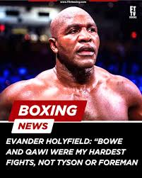 Evander Holyfield says the hardest fighters he faced weren't Tyson or  Foreman. Instead, Riddick Bowe and Dwight Muhammad Qawi topped his list. Do  you agree with Iron Ev? Who's your pick for