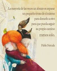 La Mayoria De Las Veces Un Abrazo Es Separar Un Pequeno Trozo De Si Mismo Par Donarlo A Otro Para Que Pueda Segui Abrazos Frases Abrazo De Amigos Neruda Frases