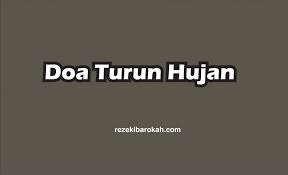 Doa Turun Hujan Dan Doa Ketika Hujan Lebat Lengkap Arab Latin Dan Arti