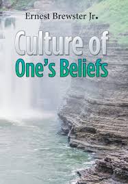 Culture Of Ones Beliefs Ernest Brewster Jr 9781543419887