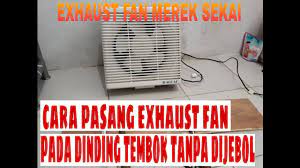 Cara memilih dan rekomendasi exhaust fan terbaik akan kami berikan untuk anda. Cara Memasang Exhaust Fan Sekai Dinding Tanpa Membobok Menjebol Tembok Youtube