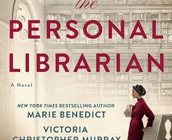 Review of “The Personal Librarian” by Marie Benedict and Victoria  Christopher Murray