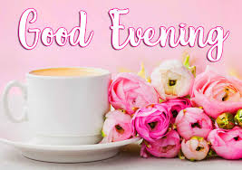 Its the best time of the day. Good Evening With Coffee And Flowers Images Pix Trends