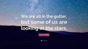 Oscar Wilde Quote We Are All In The Gutter But Some Of Us Are Looking At